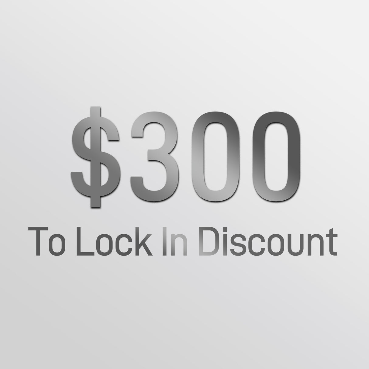 $300 Deposit To Lock In Discount